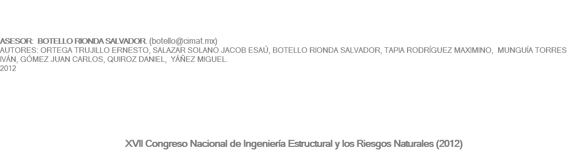 DISEÑO ÓPTIMO DE ESTRUCTURAS TRIDIMENSIONALES. APLICACIONES A VIVIENDA POPULAR Y A ESTRUCTURAS NO CONVENCIONALES ASESOR: BOTELLO RIONDA SALVADOR. (botello@cimat.mx)
AUTORES: ORTEGA TRUJILLO ERNESTO, SALAZAR SOLANO JACOB ESAÚ, BOTELLO RIONDA SALVADOR, TAPIA RODRÍGUEZ MAXIMINO, MUNGUÍA TORRES IVÁN, GÓMEZ JUAN CARLOS, QUIROZ DANIEL, YÁÑEZ MIGUEL.
2012 Se presenta un laboratorio virtual que realiza un análisis, diseño y optimización de estructuras de distintos materiales. El software está dotado con una interface de usuario amigable, desarrollado para la empresa Tejas El Águila. En el análisis se consideran las cargas en condiciones de servicio, a demás de los efectos de viento y sismo para la República Mexicana. El optimizador está basado en métodos de minimización de entropía con restricciones múltiples evaluando cada una de las estructuras por el método de rigidez. Aceptado y presentado en el XVII Congreso Nacional de Ingeniería Estructural y los Riesgos Naturales (2012)
Click para descargar el póster.